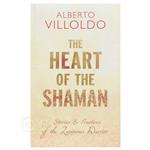 The Heart of the Shaman - Alberto Villoldo