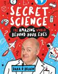 Secret Science: The Amazing World Beyond Your Eyes