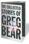 The Collected Stories of Greg Bear