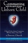 Communing With The Spirit Of Your Unborn Child: A Practical Guide To Intimate Communication With You